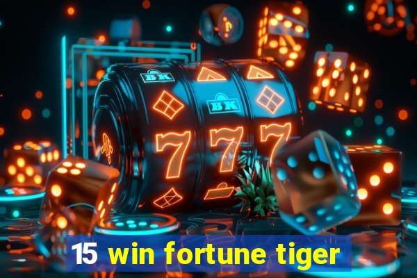 15 win fortune tiger